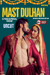 Mast Dulhan (2024) NeonX UNCUT Short Film